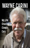 Wayne Carini: My Life Chasing Classic Cars