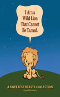 I Am a Wild Lion That Cannot Be Tamed.