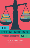 Rebalancing Act: Wisdom from Working Women For Success that Matters