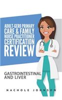 Adult Gero Primary Care and Family Nurse Practitioner Certification Review: GI & Liver