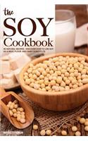 The Soy Cookbook: 40 Natural Recipes - Discover How to Use Soy as a Meat, Flour, and Dairy Substitute