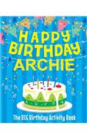 Happy Birthday Archie - The Big Birthday Activity Book: (Personalized Children's Activity Book)