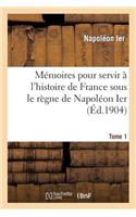 Mémoires Pour Servir À l'Histoire de France Sous Le Règne de Napoléon Ier. Tome 1: , Écrits À Sainte-Hélène, Sous Sa Dictée, Par Les Généraux Qui Ont Partagé Sa Captivité