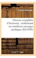 Oeuvres Complètes d'Arvisenet: Renfermant Ses Nombreux Ouvrages Ascétiques