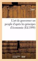L'Art de Gouverner Un Peuple d'Après Les Principes d'Économie
