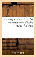 Catalogue de Meubles d'Art En Marqueterie d'Ivoire, Ébène