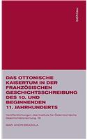 Das Ottonische Kaisertum in Der Franz?sischen Geschichtsschreibung Des 10. Und Beginnenden 11. Jahrhunderts: (18 Veroffentlichungen Des Instituts Fur Osterreichische Geschic)