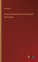 Centennial Anniversary of the Planting of Universalism