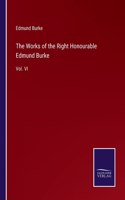 Works of the Right Honourable Edmund Burke: Vol. VI