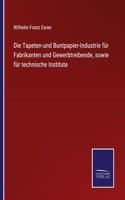 Tapeten-und Buntpapier-Industrie für Fabrikanten und Gewerbtreibende, sowie für technische Institute