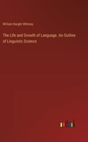 Life and Growth of Language. An Outline of Linguistic Science