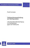 Verbraucherverschuldung ALS Rechtsproblem: Unter Besonderer Beruecksichtigung Von Rechtsbehelfen Gegen Den Kreditwucher(1817 Europaeische Hochschulschriften Recht)