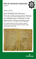 Eine Didaktik Des Herzens - Von Der Anthropologischen Einheit Zur Didaktischen Ganzheit in Der Islamischen Religionspaedagogik