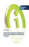 Semantic Indexing, Retrieval and Classification of Medical Images