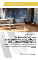 Einrichtung des Schulzimmers als Ausdruck des Unterrichtkonzeptes