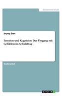 Emotion und Kognition. Der Umgang mit Gefühlen im Schulalltag