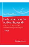 Entdeckendes Lernen im Mathematikunterricht: Einblicke in die Ideengeschichte und ihre Bedeutung für die Pädagogik(German)