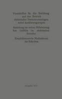 Vorschriften für die Errichtung und den Betrieb elektrischer Starkstromanlagen nebst Ausführungsregeln: Anleitung zur ersten Hilfeleistung bei Unfällen im elektrischen Betriebe. Empfehlenswerte Maßnahmen bei Bränden(German)