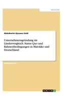 Unternehmensgründung im Ländervergleich. Status Quo und Rahmenbedingungen in Marokko und Deutschland: (German)