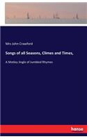 Songs of all Seasons, Climes and Times,