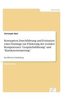 Konzeption, Durchführung und Evaluation eines Trainings zur Förderung der sozialen Kompetenzen Gesprächsführung und Kundenorientierung: (German)