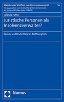 Juristische Personen ALS Insolvenzverwalter?: Spanien Und Deutschland Im Rechtsvergleich(56 Mannheimer Schriften Zum Unternehmensrecht)