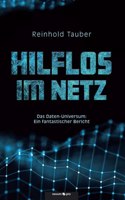 Hilflos im Netz: Das Daten-Universum: Ein fantastischer Bericht