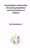 Psychological relationship of learning disabilities and interventions in children
