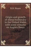 Origin and Growth of Sheep Husbandry in the United States with Some Remarks on Angora Fleece
