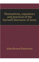 Illustrations, Expository and Practical of the Farewell Discourse of Jesus