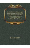 Geschichte Der Balneologie, Hydroposie Und Pegologie Oder Des Gebrauches Des Wassers Zu Religiösen, Diätetischen Und Medicinischen Zwecken