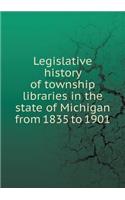 Legislative History of Township Libraries in the State of Michigan from 1835 to 1901