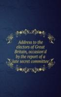 ADDRESS TO THE ELECTORS OF GREAT BRITAI