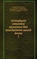 Aristophanis comoediae auctoritate libri praeclarissimi saeculi decimi