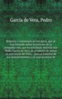 Relacion y testimonio de los autos, que se han formado sobre la ereccion de la compania real, que ha solicitado instituir don Pedro Garcia de Vera, de aviadores de minas en este reyno del Peru