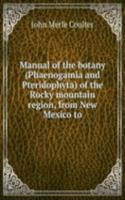 Manual of the botany (Phaenogamia and Pteridophyta) of the Rocky mountain region, from New Mexico to