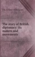 story of British diplomacy: its makers and movements