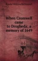 When Cromwell came to Drogheda; a memory of 1649