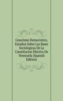 Cesarismo Democratico, Estudios Sobre Las Bases Sociologicas De La Constitucion Efectiva De Venezuela (Spanish Edition)