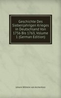 Geschichte Des Siebenjahrigen Krieges in Deutschland Von 1756 Bis 1763, Volume 1 (German Edition)