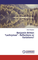Benjamin Britten "Lachrymae" - Reflections or Variations?