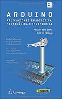 ARDUINO:APLICACIONES EN ROBOTICA,MECATRONICA E INGENIERIAS (Spanish Edition)