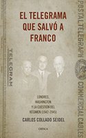 El telegrama que salvo a Franco: Londres, Washington y la cuestion del Regimen (1942-1945)