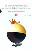 La Ciencia y La Tecnologia En La Sociedad del Conocimiento. Etica, Politica y Epistemologia: (Ciencia, Tecnologia, Sociedad)