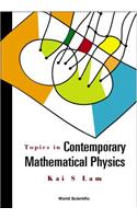 Topics In Contemporary Mathematical Physics