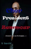 Cher Président Zemmour: 'Scenario avec une probable fin tragique si ZEMMOUR devenait President...'(Politique)