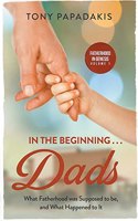 In the Beginning . . . Dads: What Fatherhood Was Supposed to Be, and What Happened to It (Genesis 1-3)