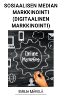 Sosiaalisen Median Markkinointi (Digitaalinen Markkinointi)