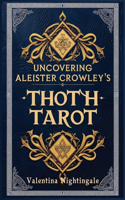 Uncovering Aleister Crowley's Thoth Tarot