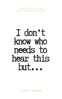 I Don't Know Who Needs to Hear This But...
